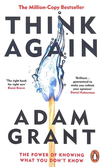 Think Again : The Power Of Knowing What You Dont Know