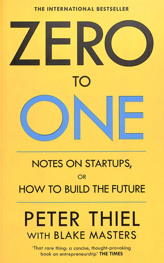 Zero To One : Notes On Startups Or How To Build The Future