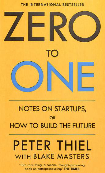 Zero To One : Notes On Startups Or How To Build The Future