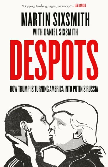 Despots : How Trump Is Turning America Into Putins Russia