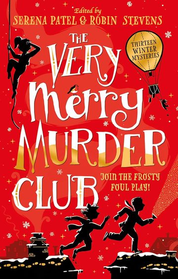 Very Merry Murder Club: A wintery Christmas collection of cosy crime and mystery stories for children, edited by Serena Patel and Murder Most Unladylike author, Robin Stevens