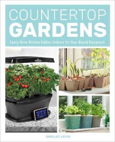 Countertop Gardens: Easily Grow Kitchen Edibles Indoors For Year-Round Enjoyment