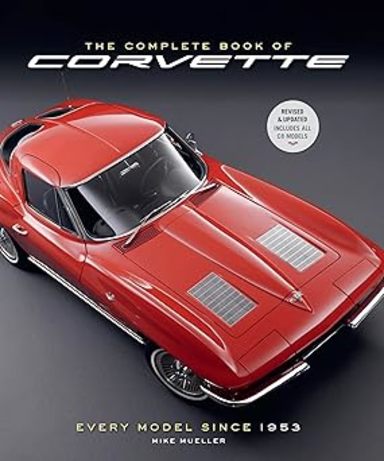 The Complete Book of Corvette 5th Edition: Every Model Since 1953 (Complete Book Series)