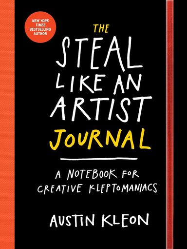 Steal Like An Artist Journal : A Notebook For Creative Kleptomaniacs