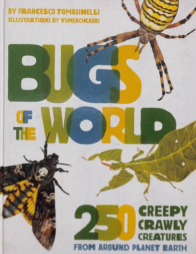 Bugas Of The World : 250 Creepy Crawly Creatures From Around  Planet Earth