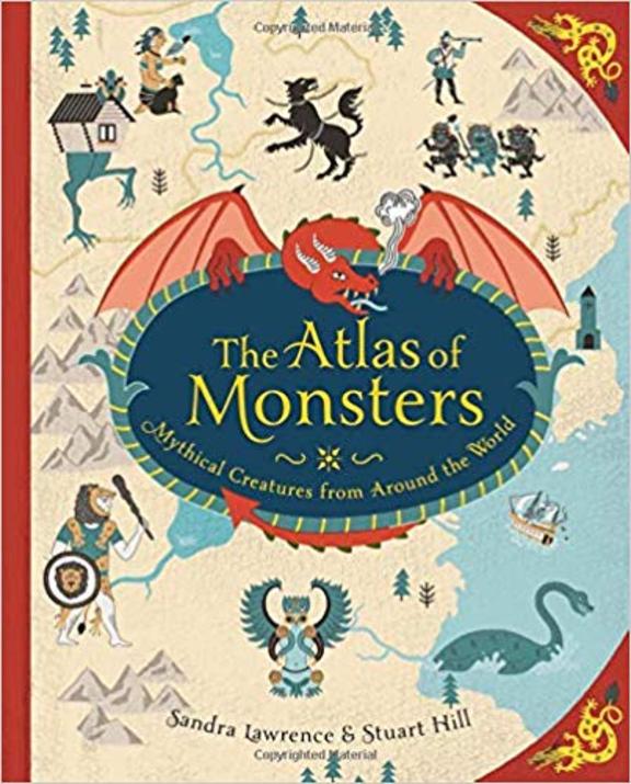 The Atlas of Monsters: Mythical Creatures from Around the World