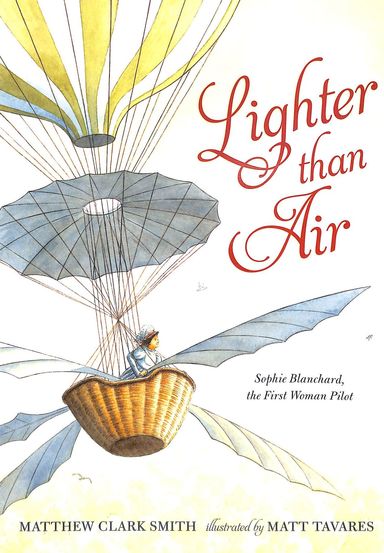 Lighter Than Air : Sophie Blanchard The First Woman Pilot