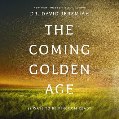 The Coming Golden Age: 31 Ways to Be Kingdom Ready 