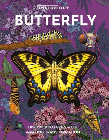 Inside Out Butterfly : Discover Nature'S Most Amazing Transformation