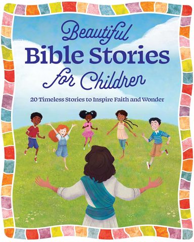 Beautiful Bible Stories for Children: 20 Timeless Stories to Inspire Faith and Wonder