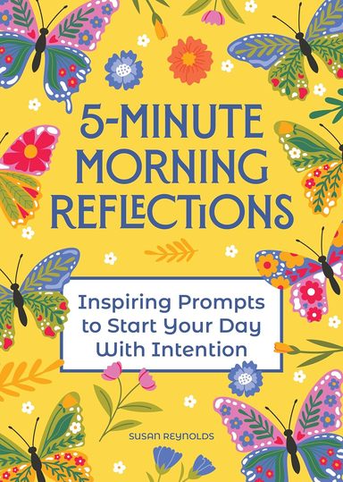 5 Minute Morning Reflections : Inspiring Prompts To Start Your Day With Intention
