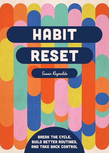 Habit Reset: Break the Cycle, Build Better Routines, and Take Back Control
