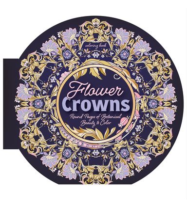 Flower Crowns Coloring Book: Round Pages of Botanical Beauty to Color