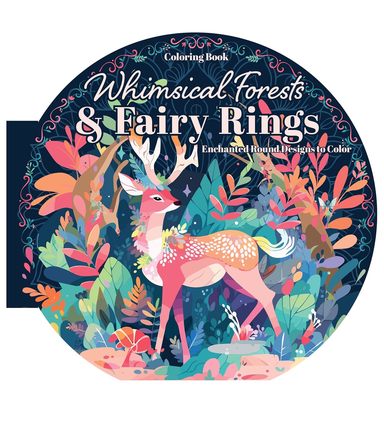 Whimsical Forests and Fairy Rings Coloring Book: Enchanted Round Designs to Color
