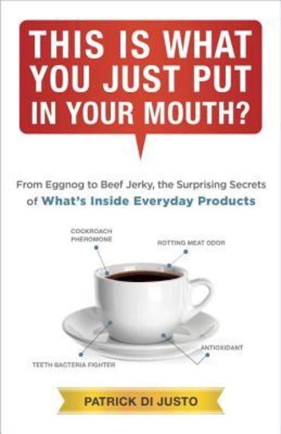 This Is What You Just Put In Your Mouth?: Egg Nog To Beef Jerky, The Surprising Secrets Of WhatsInside Everyday Products
