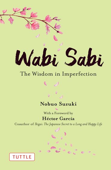 Wabi Sabi : The Wisdom In Imperfection