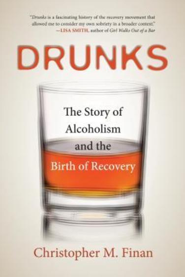 Drunks: The Story Of Alcoholism And The Birth Of Recovery