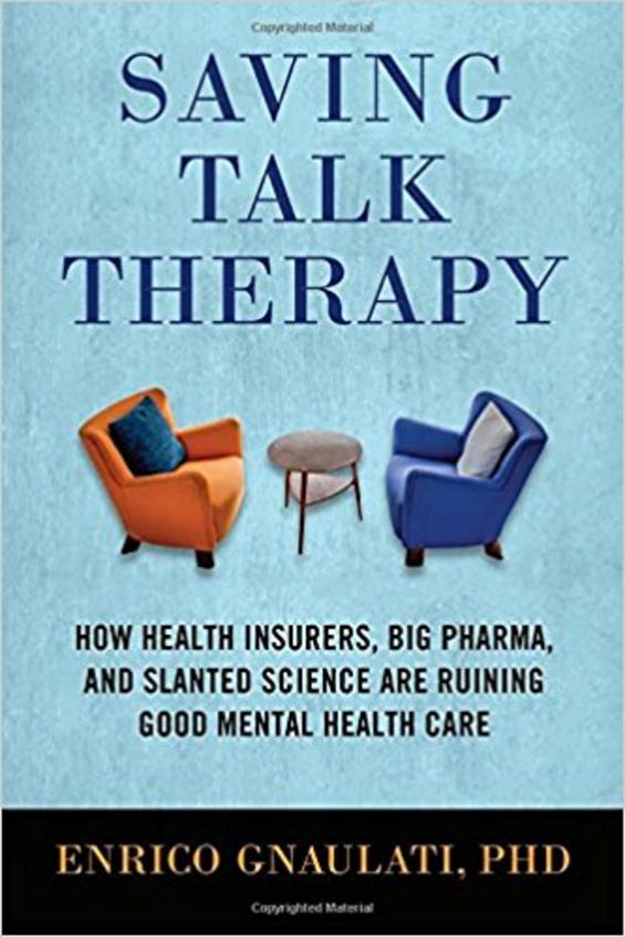 Saving Talk Therapy: How Health Insurers, Big Pharma, and Slanted Science Are Ruining Good Mental Health Care