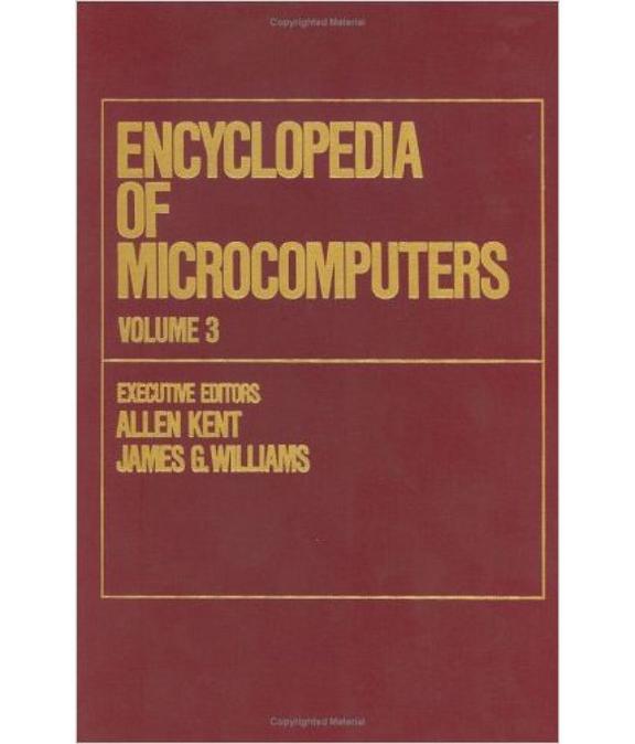 Encyclopedia Of Microcomputers Volume 3