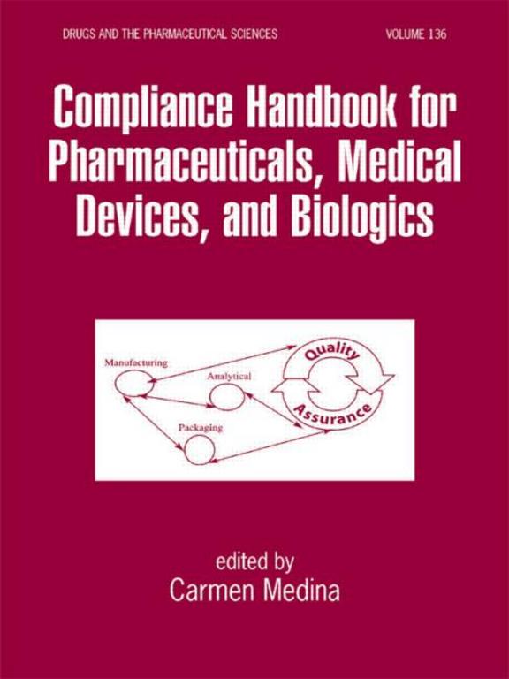 Compliance Handbook For Pharmaceuticals, Medical Devices, And Biologics, Vol. 136