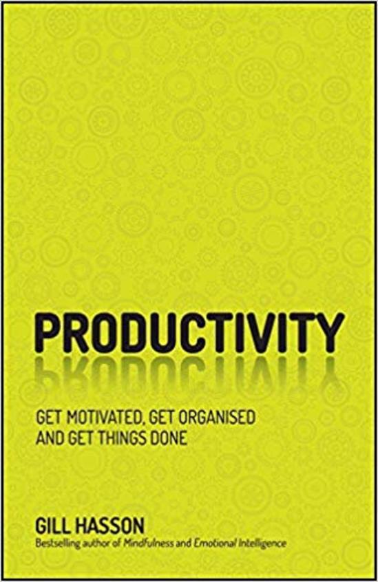Productivity: Get Motivated Get Organised and Get Things Done