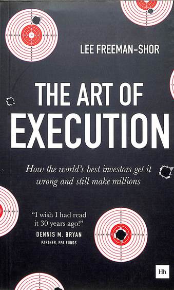 Art Of Execution : How The Worlds Best Investors Get It Wrong & Still Make Millions
