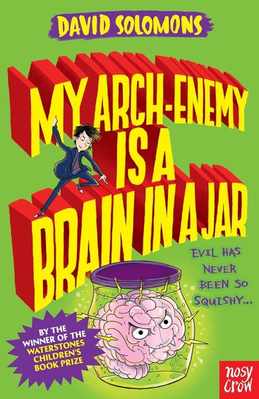 Nosy Crow : My Arch Enemy Is A Brain In A Jar