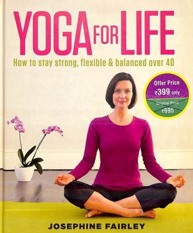 Yoga For Life : How To Stay Strong Flexible & Balanced Over 40