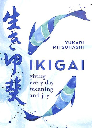 Ikigai  : Giving Every Day Meaning & Joy