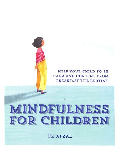Mindfulness For Children : Help Your Child To Be Calm & Content From Breakfast To Bedtime