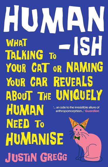 Humanish : How Anthropomorphism Makes Us Smart Weird & Delusional