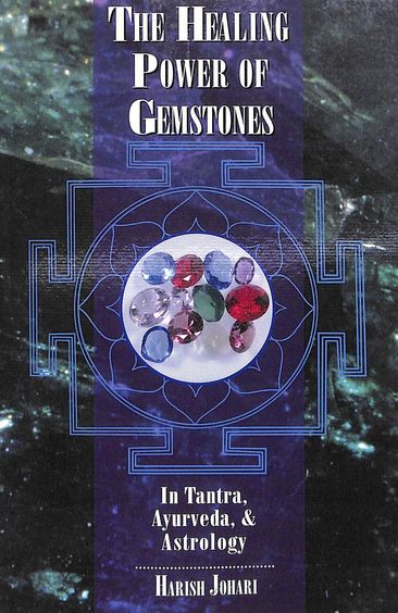 The Healing Power Of Gemstones: In Tantra, Ayurveda, And Astrology