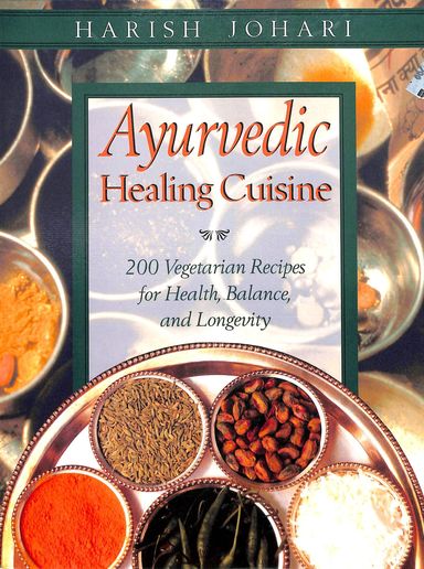Ayurvdic Healing Cuisine : 200 Vegetarian Recipes For Health Balance & Longevity