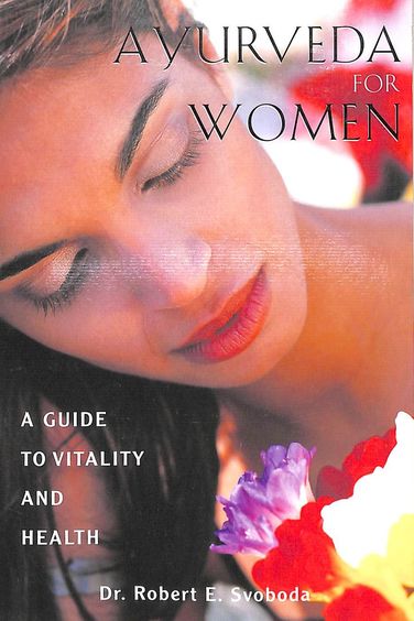 Ayurveda For Women : A Guide To Vitality & Health