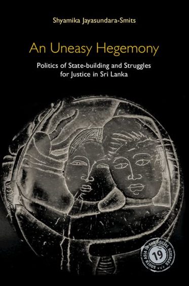 An Uneasy Hegemony: Politics of State-building and Struggles for Justice in Sri Lanka: 19