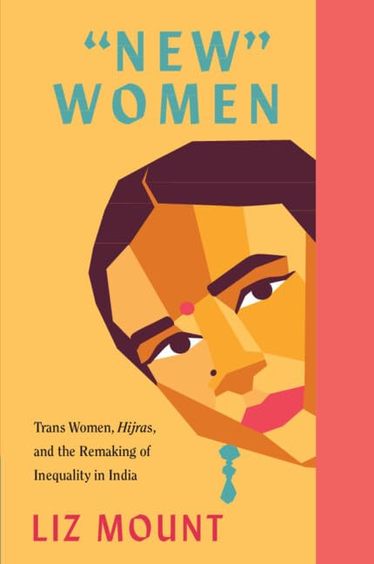 'New Women: Trans Women, Hijras and the Remaking of Inequality in India 