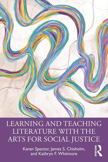 James Spector Buy Learning and Teaching Literature With the Arts for Social Justice ...