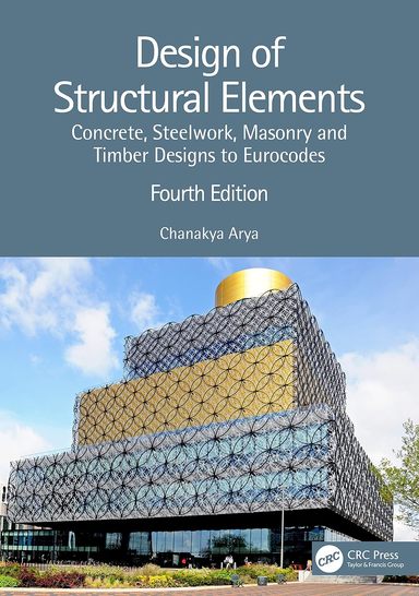 Design of Structural Elements: Concrete, Steelwork, Masonry and Timber Designs to Eurocodes, 4th Edition