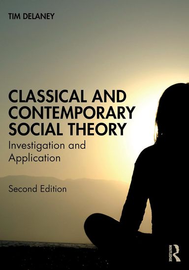 Classical and Contemporary Social Theory Investigation and Application 2nd Edition