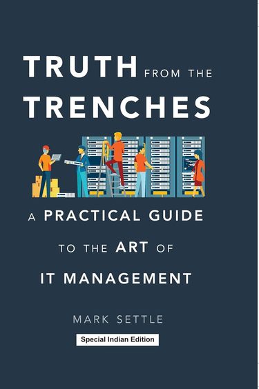 Truth From The Trenchesa Practical Guide To The Art Of It Management