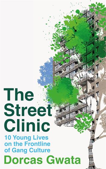 Street Clinic : 10 Young Lives On The Frontline Of Gang Culture