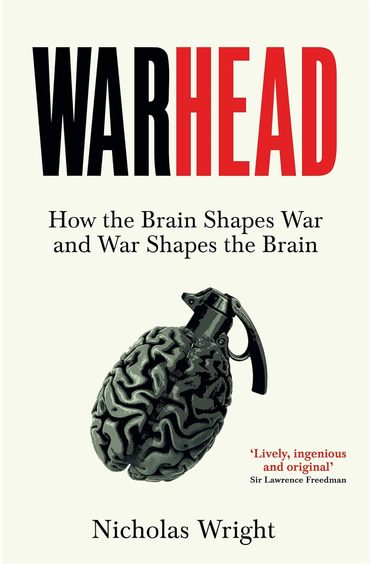Warhead : How The Brain Shapes War & War Shapes The Brain