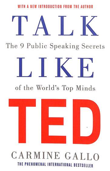 Talk Like Ted The 9 Public Speaking Secrets Of The Worlds Top Minds