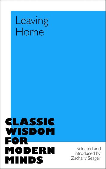 Leaving Home: Classic Wisdom for Modern Minds 