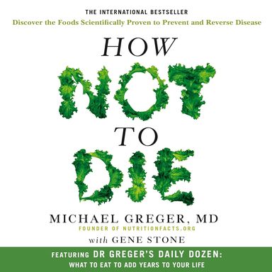 How Not To Die : Tenth Anniversary Edition