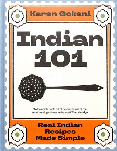 Indian 101 : Real Indian Recipes Made Simple