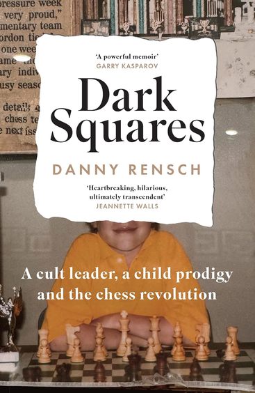 Dark Squares : A Cult Leader A Child Prodigy & The Chess Revolution