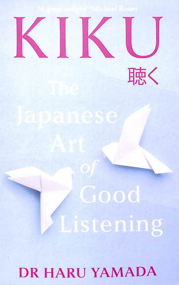 Kiku : The Japanese Art Of Good Listening