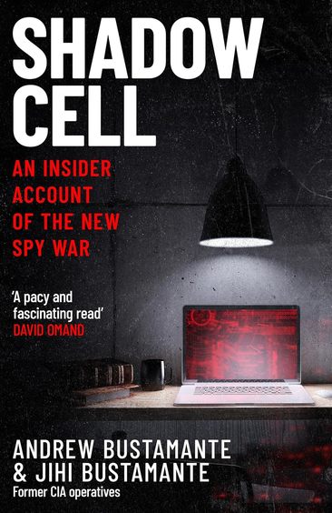 Shadow Cell : An Explosive Insider Account Of The Worlds New Spy War From Ex Cia Operatives