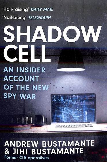 Shadow Cell : An Insider Account Of The New Spy War